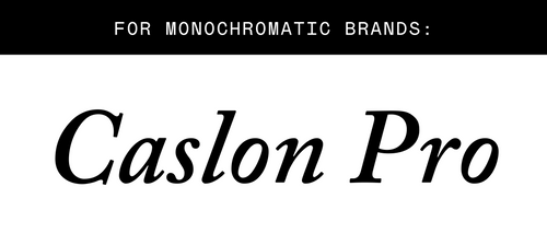 Text: 'for monochromatic brands', featuring a preview of the font 'Caslon Pro'